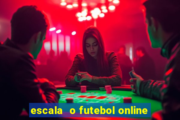 escala  o futebol online